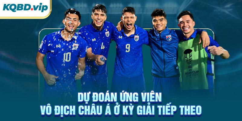 Dự đoán ứng viên vô địch Châu Á ở kỳ giải tiếp theo